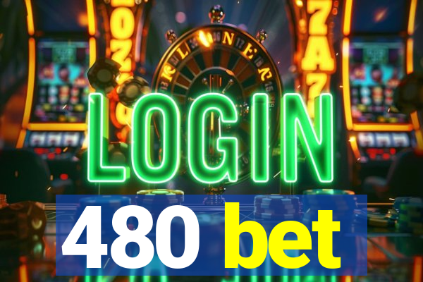 480 bet